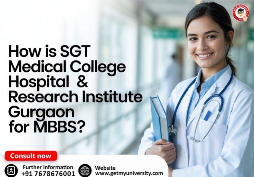 How is SGT Medical College Hospital & Research Institute Gurgaon for MBBS?